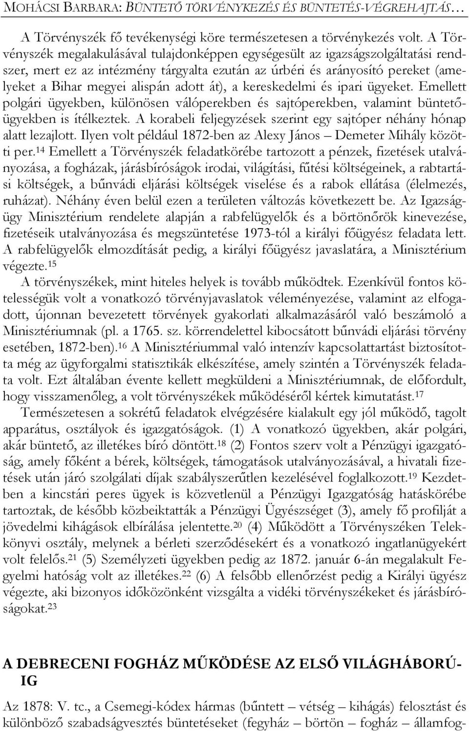 adott át), a kereskedelmi és ipari ügyeket. Emellett polgári ügyekben, különösen válóperekben és sajtóperekben, valamint büntetőügyekben is ítélkeztek.