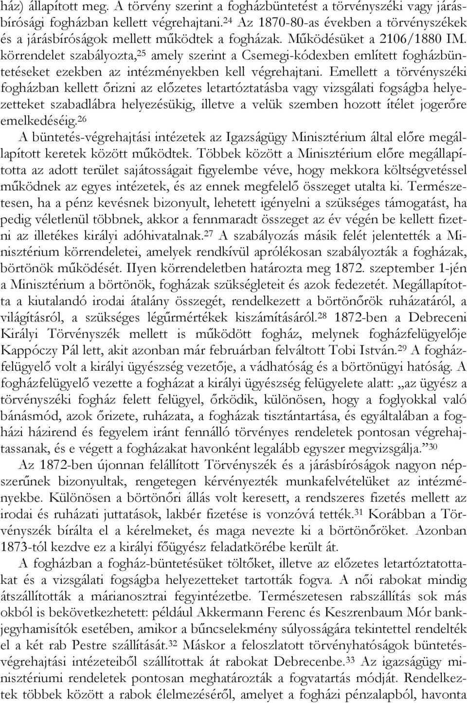 körrendelet szabályozta, 25 amely szerint a Csemegi-kódexben említett fogházbüntetéseket ezekben az intézményekben kell végrehajtani.