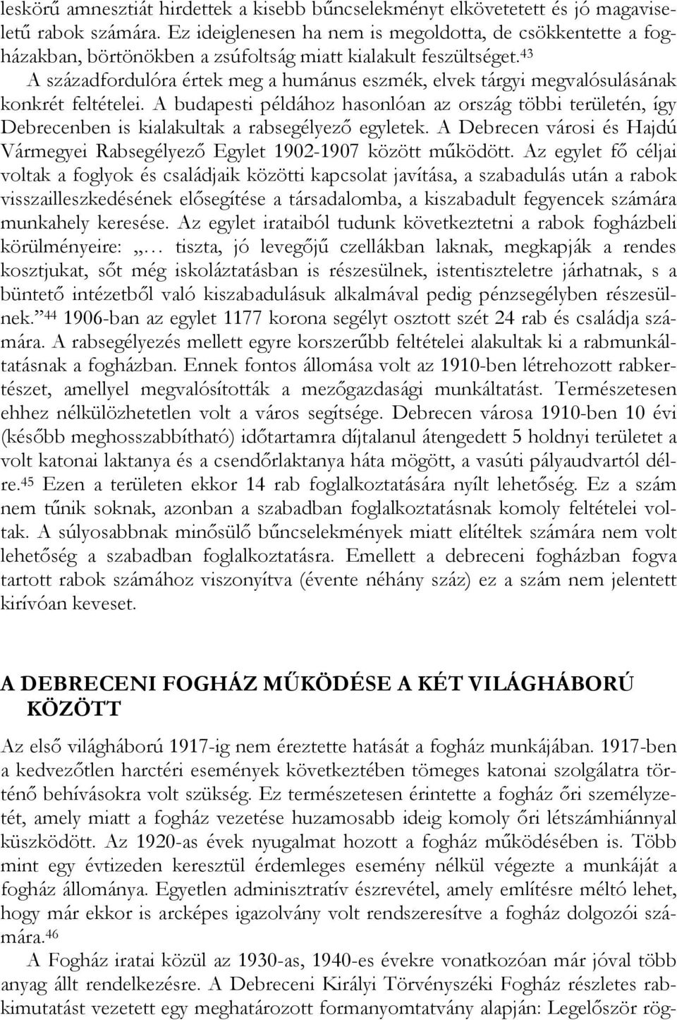 43 A századfordulóra értek meg a humánus eszmék, elvek tárgyi megvalósulásának konkrét feltételei.