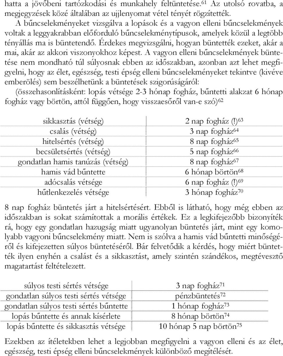 Érdekes megvizsgálni, hogyan büntették ezeket, akár a mai, akár az akkori viszonyokhoz képest.