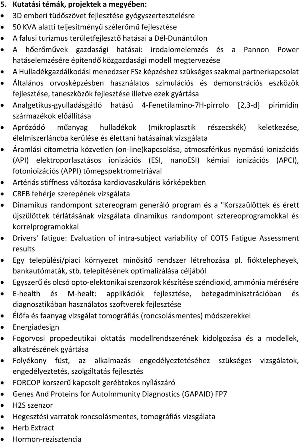 szakmai partnerkapcsolat Általános orvosképzésben használatos szimulációs és demonstrációs eszközök fejlesztése, taneszközök fejlesztése illetve ezek gyártása Analgetikus-gyulladásgátló hatású