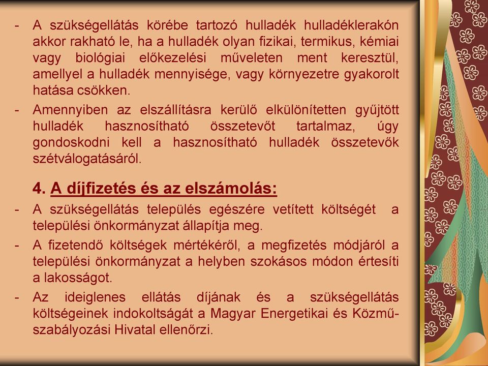 - Amennyiben az elszállításra kerülő elkülönítetten gyűjtött hulladék hasznosítható összetevőt tartalmaz, úgy gondoskodni kell a hasznosítható hulladék összetevők szétválogatásáról. 4.