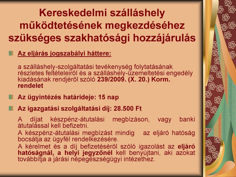 rendelet Az ügyintézés határideje: 15 nap Az igazgatási szolgáltatási díj: 28.500 Ft A díjat készpénz-átutalási megbízáson, vagy banki átutalással kell befizetni.