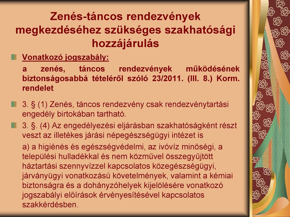 (1) Zenés, táncos rendezvény csak rendezvénytartási engedély birtokában tartható. 3.