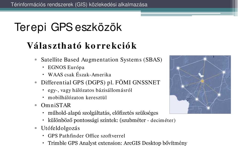 FÖMI GNSSNET egy-, vagy hálózatos bázisállomásról mobilhálózaton keresztül OmniSTAR műhold-alapú szolgáltatás,