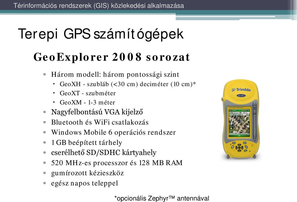 WiFi csatlakozás Windows Mobile 6 operációs rendszer 1 GB beépített tárhely cserélhető SD/SDHC