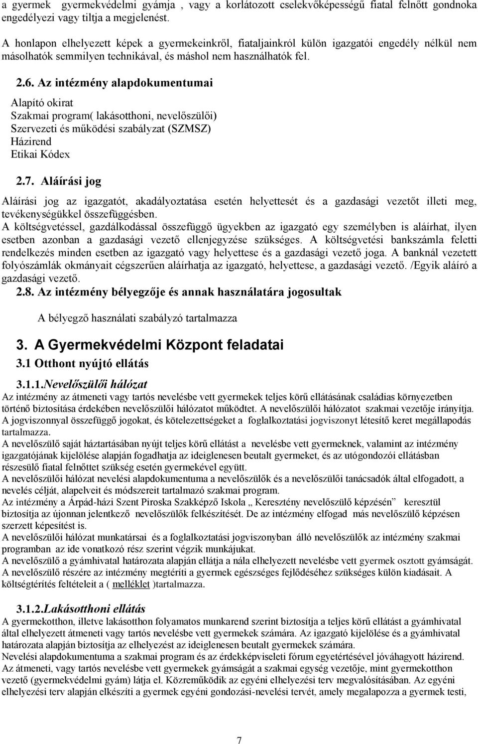 Az intézmény alapdokumentumai Alapító okirat Szakmai program( lakásotthoni, nevelőszülői) Szervezeti és működési szabályzat (SZMSZ) Házirend Etikai Kódex 2.7.