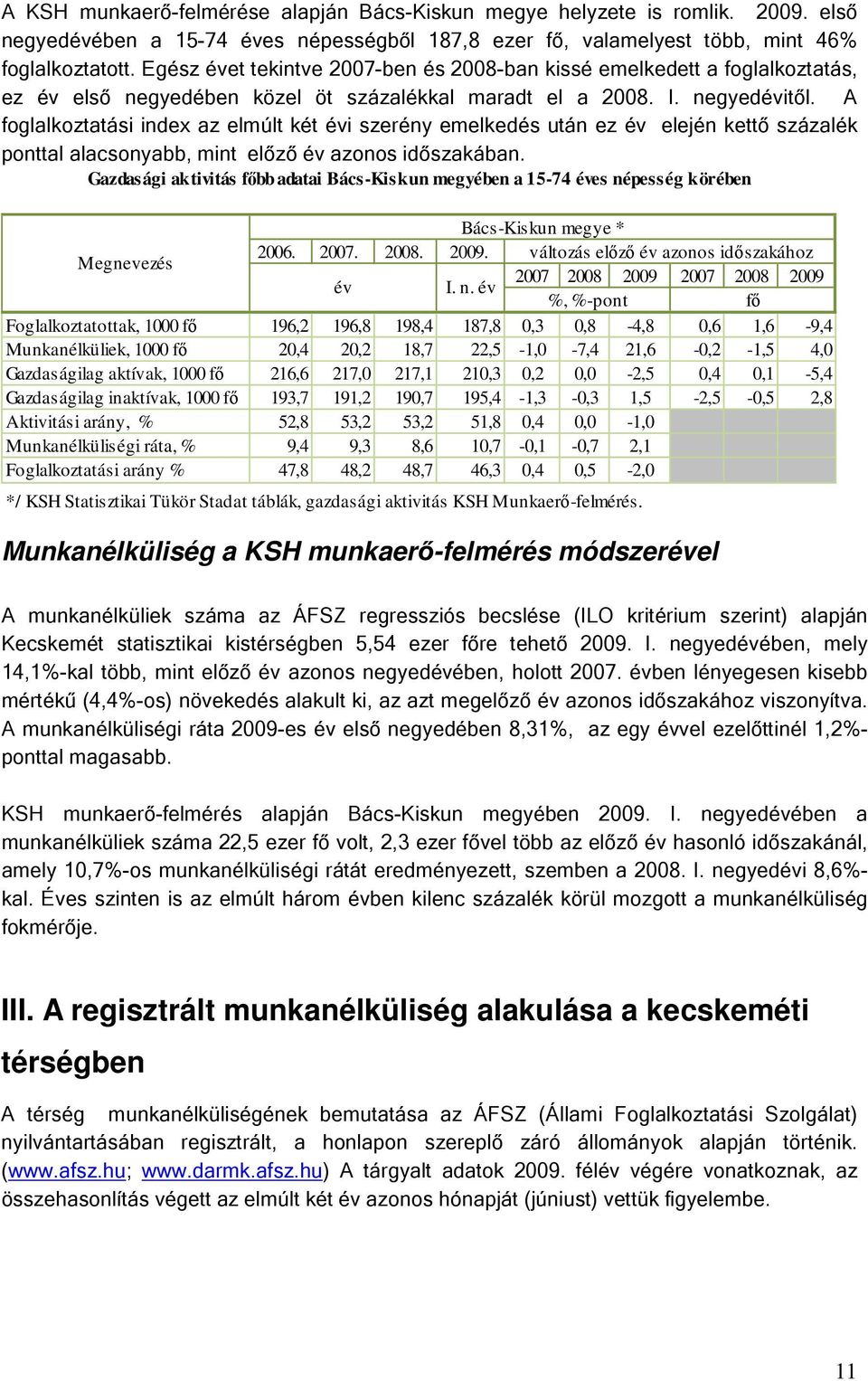 A foglalkoztatási index az elmúlt két évi szerény emelkedés után ez év elején kettő százalék ponttal alacsonyabb, mint előző év azonos időszakában.