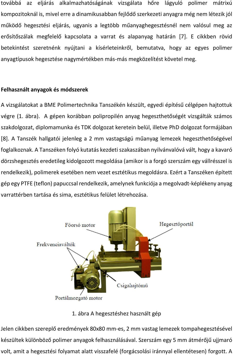 E cikkben rövid betekintést szeretnénk nyújtani a kísérleteinkről, bemutatva, hogy az egyes polimer anyagtípusok hegesztése nagymértékben más-más megközelítést követel meg.
