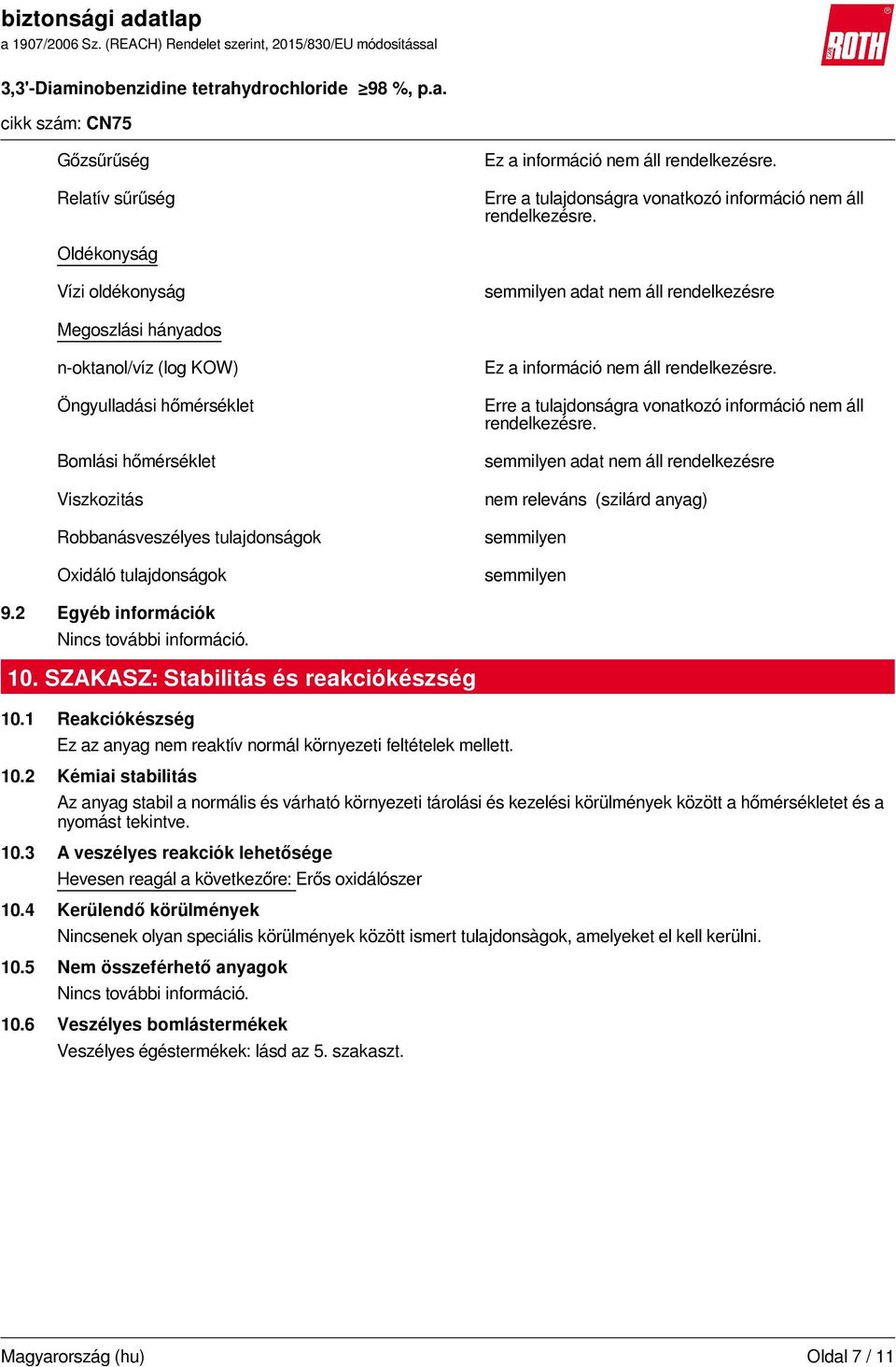 Oxidáló tulajdonságok Ez a információ nem áll rendelkezésre. Erre a tulajdonságra vonatkozó információ nem áll rendelkezésre.