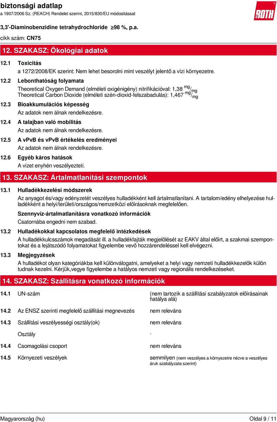 2/2008/EK szerint: Nem lehet besorolni mint veszélyt jelentő a vízi környezetre. 12.