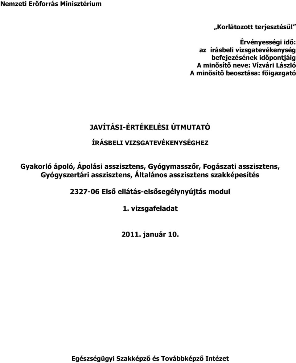 főigazgató JAVÍTÁSI-ÉRTÉKELÉSI ÚTMUTATÓ ÍRÁSBELI VIZSGATEVÉKENYSÉGHEZ Gyakorló ápoló, Ápolási asszisztens, Gyógymasszőr,