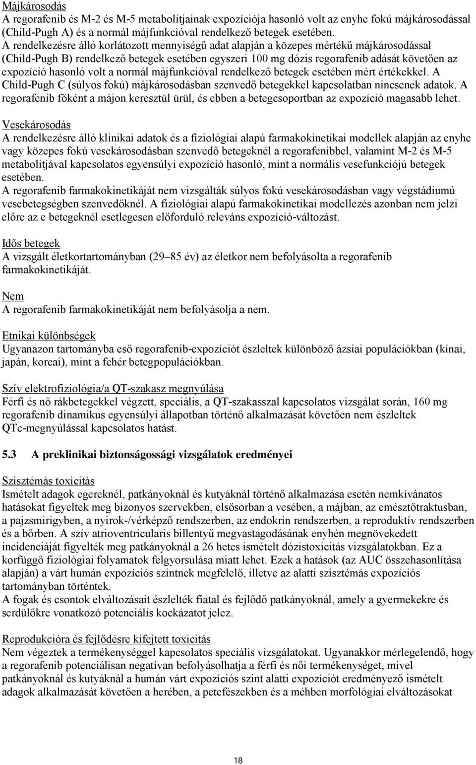 hasonló volt a normál májfunkcióval rendelkező betegek esetében mért értékekkel. A Child-Pugh C (súlyos fokú) májkárosodásban szenvedő betegekkel kapcsolatban nincsenek adatok.