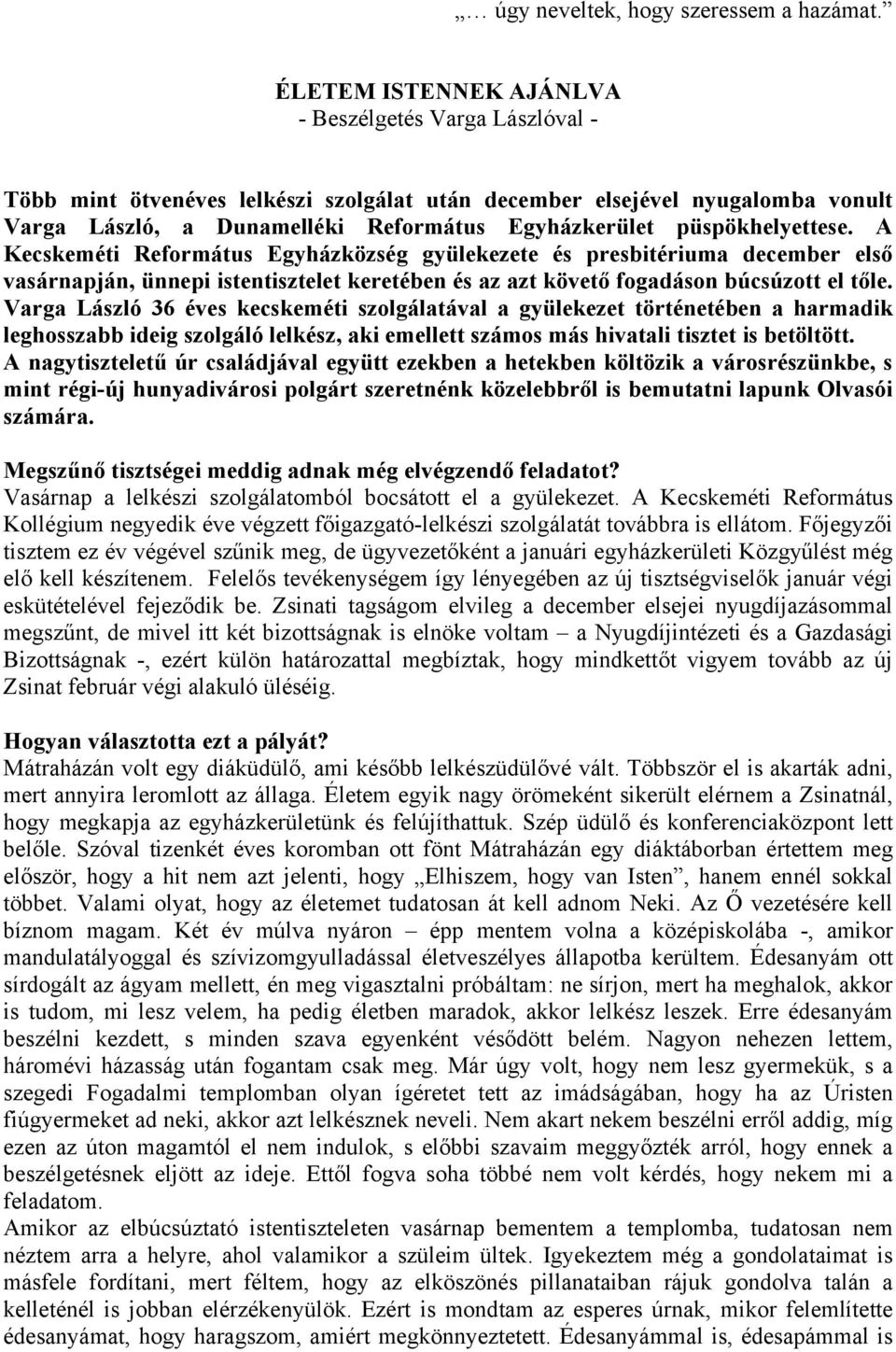 püspökhelyettese. A Kecskeméti Református Egyházközség gyülekezete és presbitériuma december első vasárnapján, ünnepi istentisztelet keretében és az azt követő fogadáson búcsúzott el tőle.