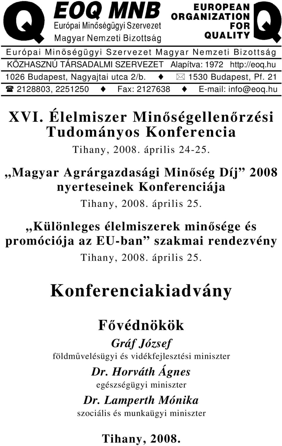 Magyar Agrárgazdasági Minőség Díj 2008 nyerteseinek Konferenciája Tihany, 2008. április 25.