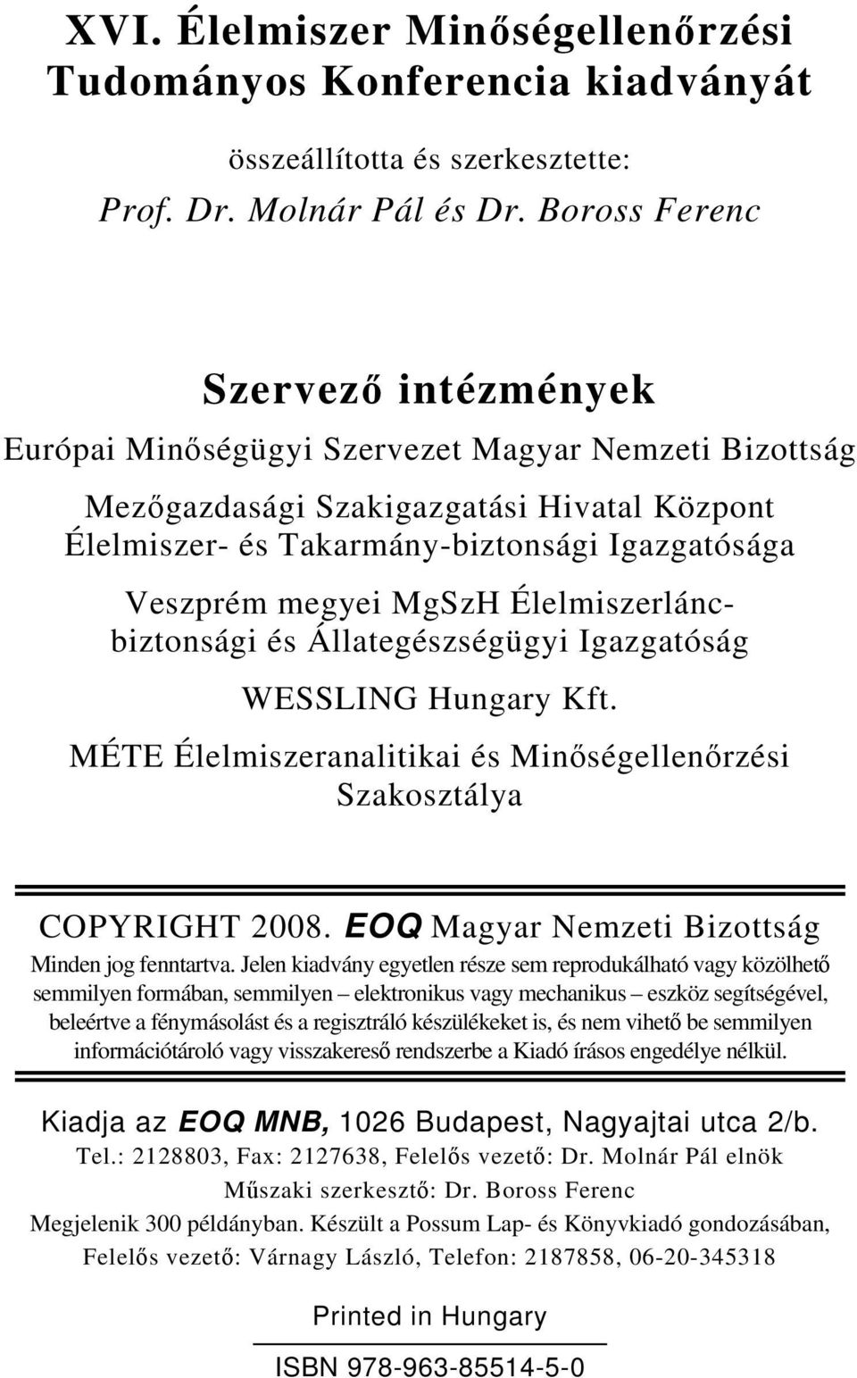 MgSzH Élelmiszerláncbiztonsági és Állategészségügyi Igazgatóság WESSLING Hungary Kft. MÉTE Élelmiszeranalitikai és Minőségellenőrzési Szakosztálya COPYRIGHT 2008.