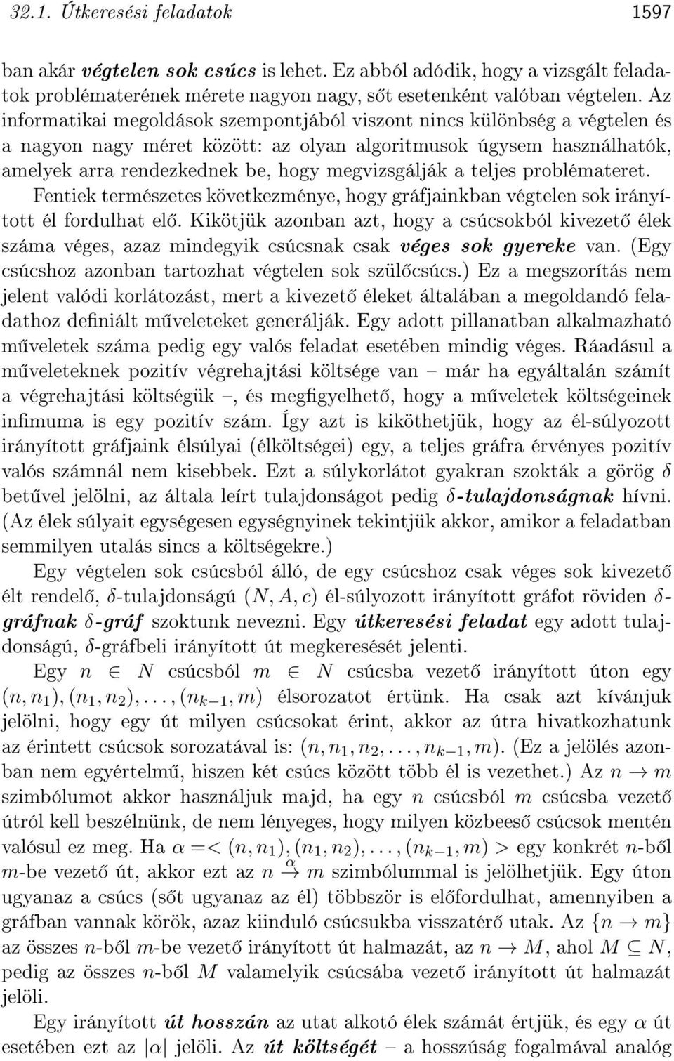 a teljes problémateret. Fentiek természetes következménye, hogy gráfjainkban végtelen sok irányított él fordulhat el.