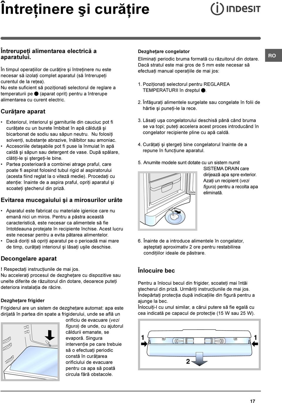 Nu este suficient sã poziþionaþi selectorul de reglare a temperaturii pe (aparat oprit) pentru a întrerupe alimentarea cu curent electric.