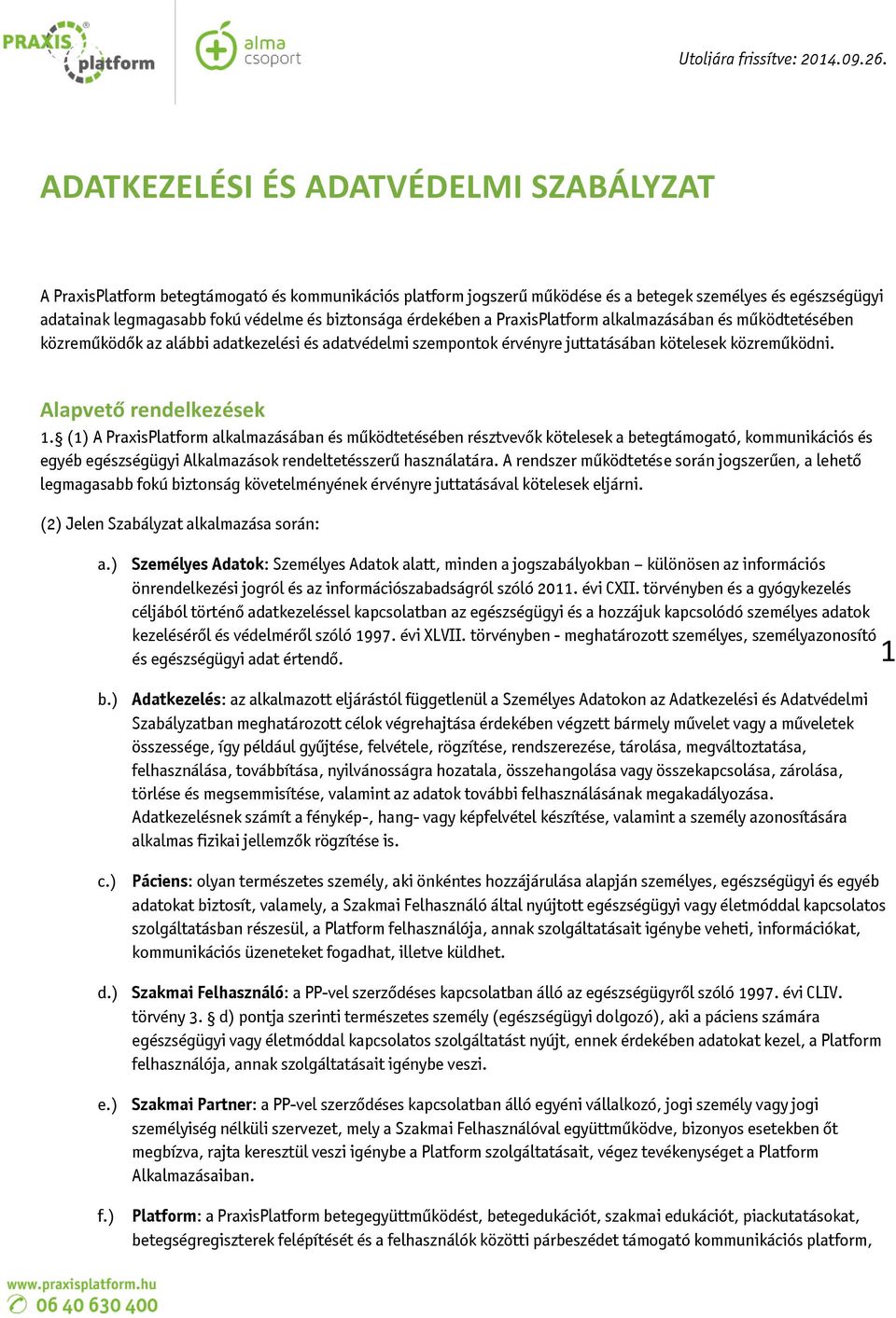 biztonsága érdekében a PraxisPlatform alkalmazásában és működtetésében közreműködők az alábbi adatkezelési és adatvédelmi szempontok érvényre juttatásában kötelesek közreműködni.