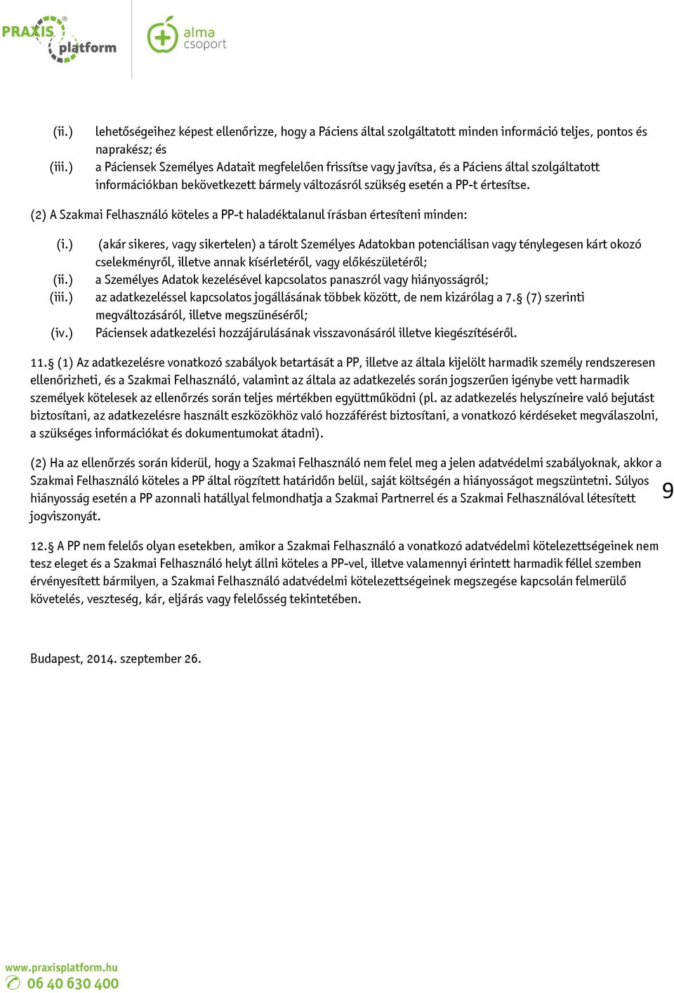 Páciens által szolgáltatott információkban bekövetkezett bármely változásról szükség esetén a PP-t értesítse. (2) A Szakmai Felhasználó köteles a PP-t haladéktalanul írásban értesíteni minden: (i.