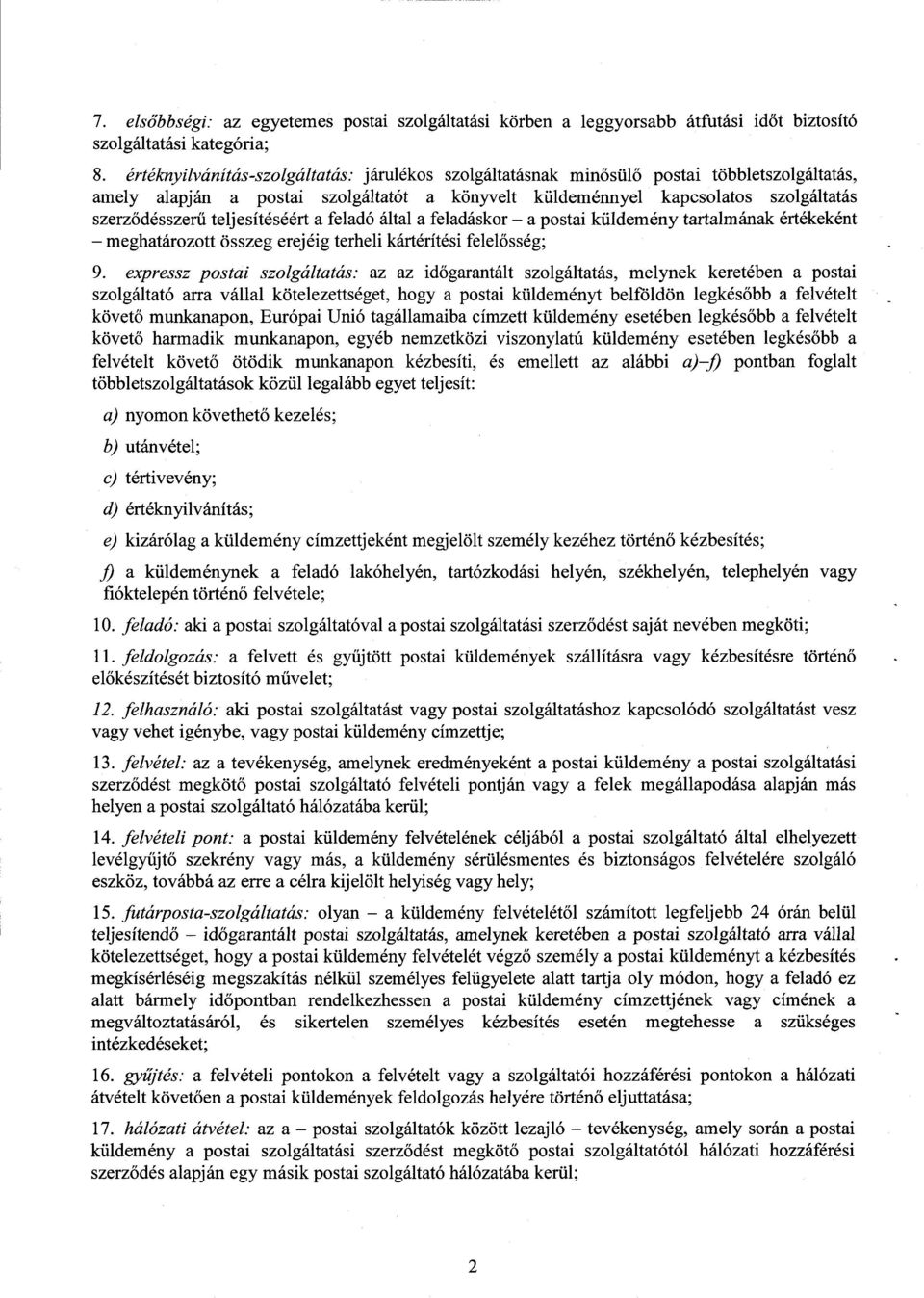 teljesítéséért a feladó által a feladáskor a postai küldemény tartalmának értékekén t meghatározott összeg erejéig terheli kártérítési felel ősség ; 9.