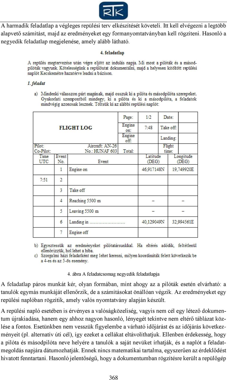 ábra A feladatcsomag negyedik feladatlapja A feladatlap páros munkát kér, olyan formában, mint ahogy az a pilóták esetén elvárható: a tanulók egymás munkáját ellenőrzik, de a számításokat önállóan