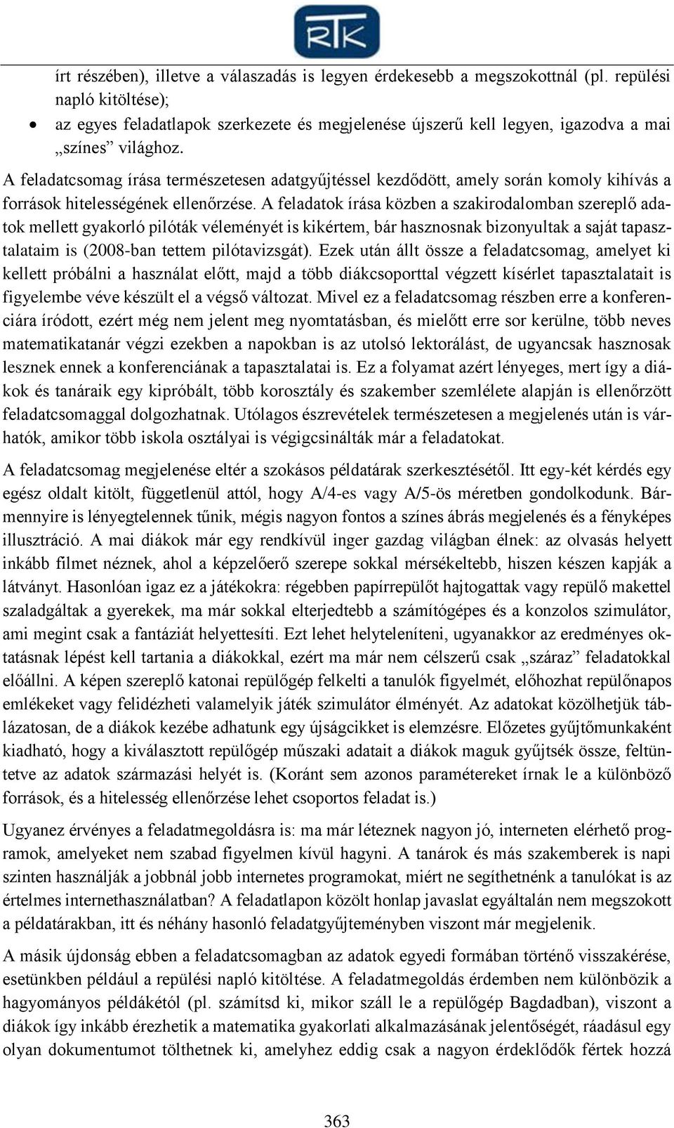 A feladatcsomag írása természetesen adatgyűjtéssel kezdődött, amely során komoly kihívás a források hitelességének ellenőrzése.