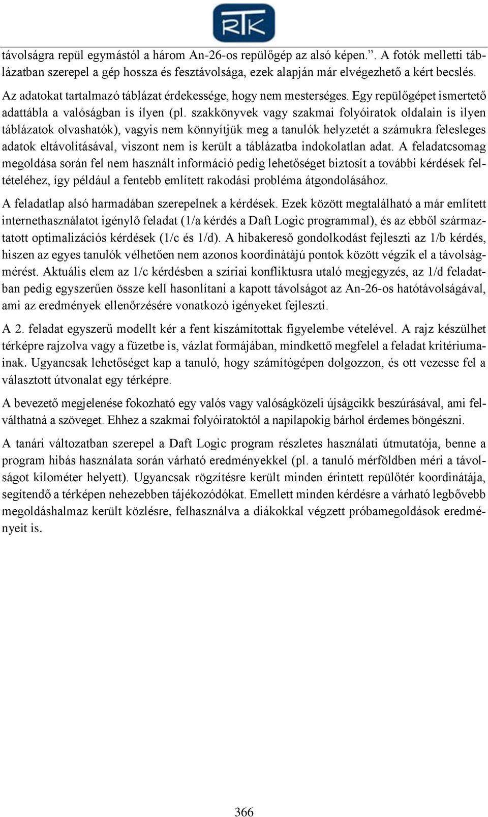 szakkönyvek vagy szakmai folyóiratok oldalain is ilyen táblázatok olvashatók), vagyis nem könnyítjük meg a tanulók helyzetét a számukra felesleges adatok eltávolításával, viszont nem is került a