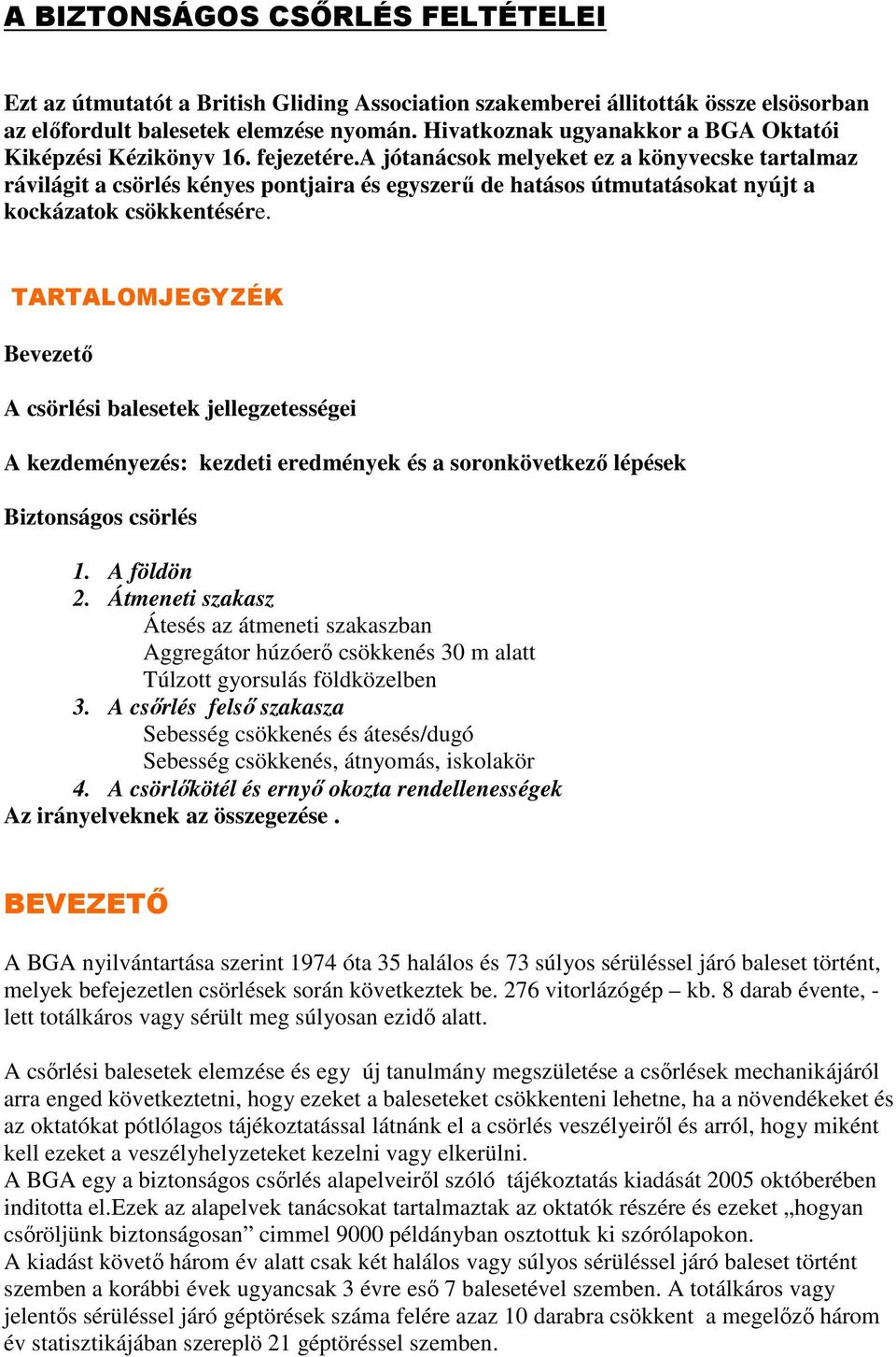 a jótanácsok melyeket ez a könyvecske tartalmaz rávilágit a csörlés kényes pontjaira és egyszerő de hatásos útmutatásokat nyújt a kockázatok csökkentésére.