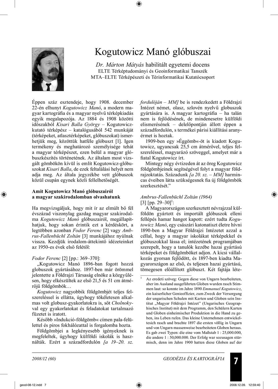 december 22-én elhunyt Kogutowicz Manó, a modern magyar kartográfia és a magyar nyelvű térképkiadás egyik megalapozója.