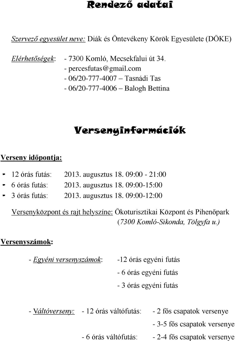 augusztus 18. 09:00-12:00 Versenyközpont és rajt helyszíne: Ökoturisztikai Központ és Pihenőpark (7300 Komló-Sikonda, Tölgyfa u.