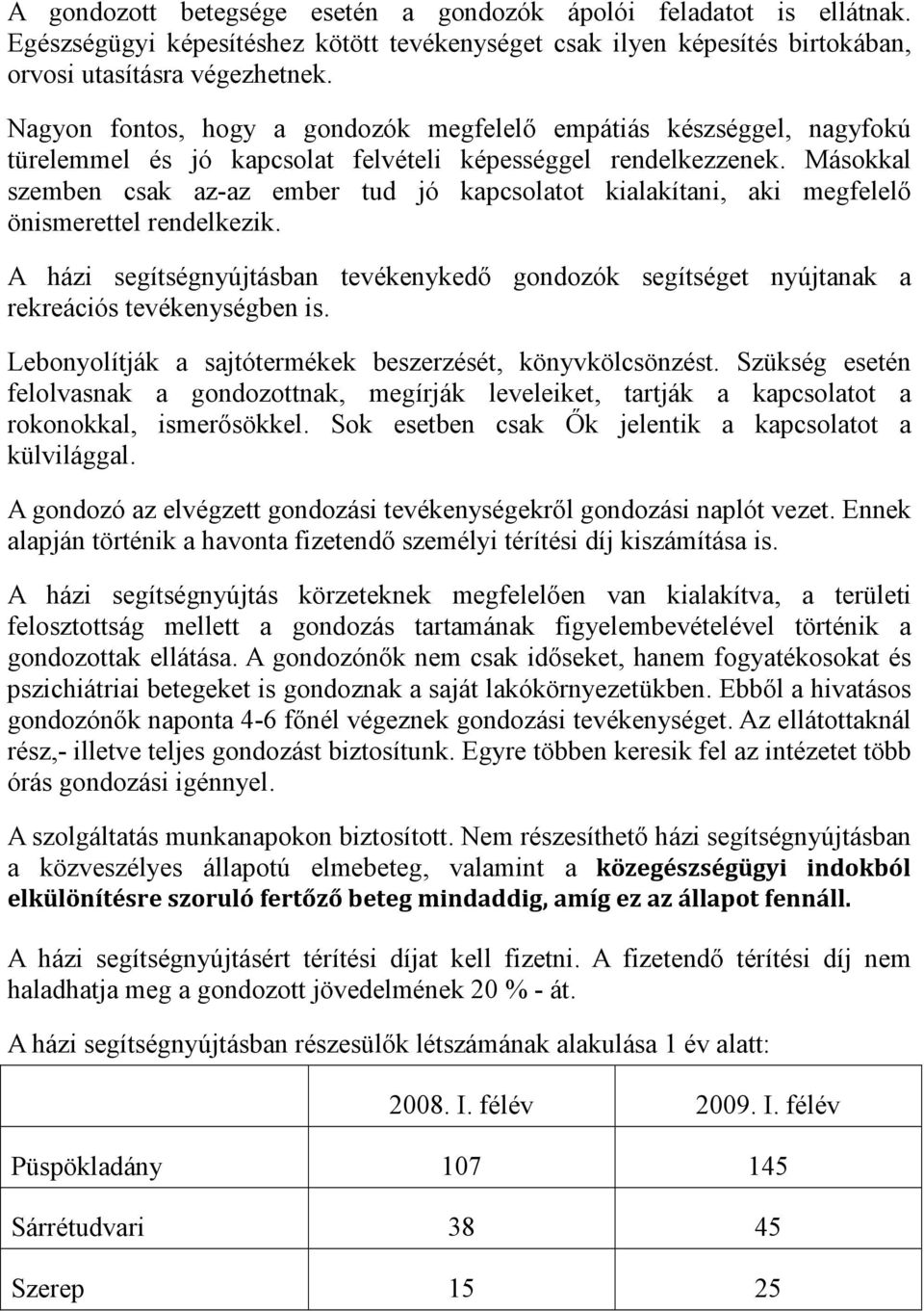 Másokkal szemben csak az-az ember tud jó kapcsolatot kialakítani, aki megfelelő önismerettel rendelkezik.