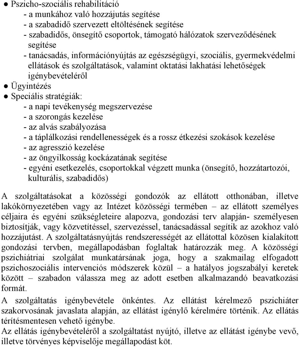 napi tevékenység megszervezése - a szorongás kezelése - az alvás szabályozása - a táplálkozási rendellenességek és a rossz étkezési szokások kezelése - az agresszió kezelése - az öngyilkosság