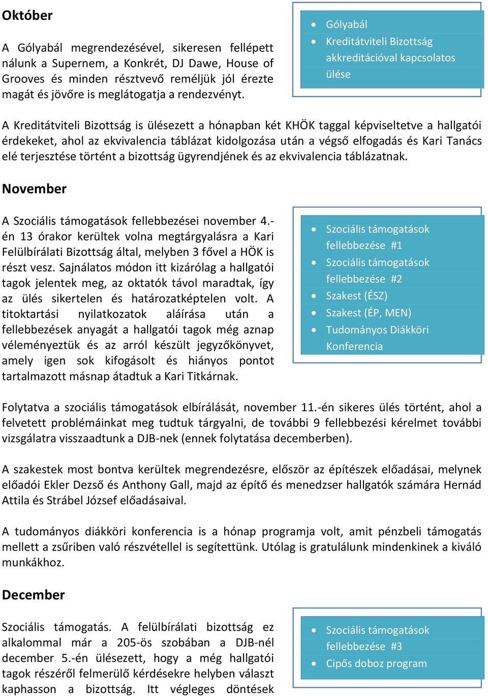 táblázat kidolgozása után a végső elfogadás és Kari Tanács elé terjesztése történt a bizottság ügyrendjének és az ekvivalencia táblázatnak. November A Szociális támogatások fellebbezései november 4.