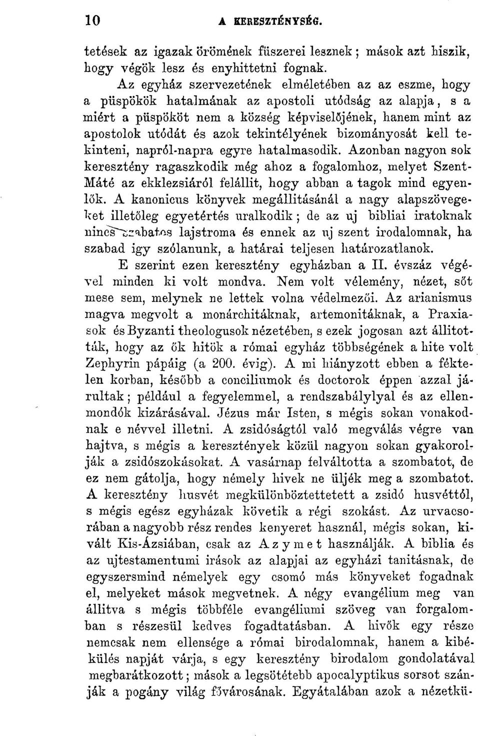 tekintélyének bizományosát kell tekinteni, napról-napra egyre hatalmasodik.