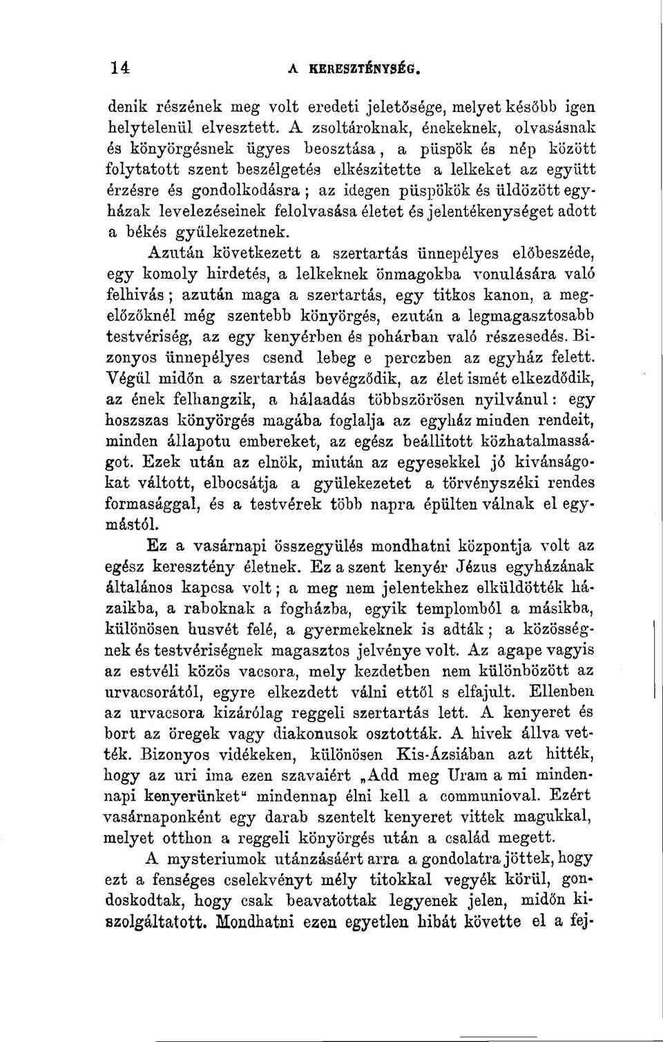 püspökök és üldözött egyházak levelezéseinek felolvasása életet és jelentékenységet adott a békés gyülekezetnek.