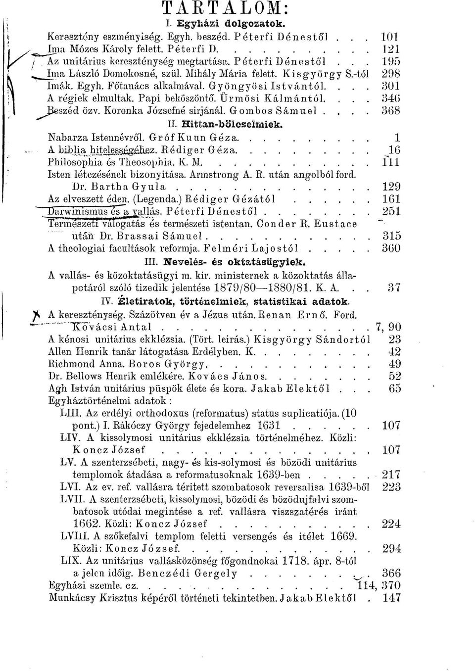 Ürmösi Kálmántól.... 34(1 ^Jieszécl özv. Koronka Józsefné sirjánál. Gombos Sámuel.... 368 II. Hittan-bölcsemiiek. Nabarza Istennévró'l. GrófKuunGéza 1 /LJiil>lia hitftl^^g^ftz.