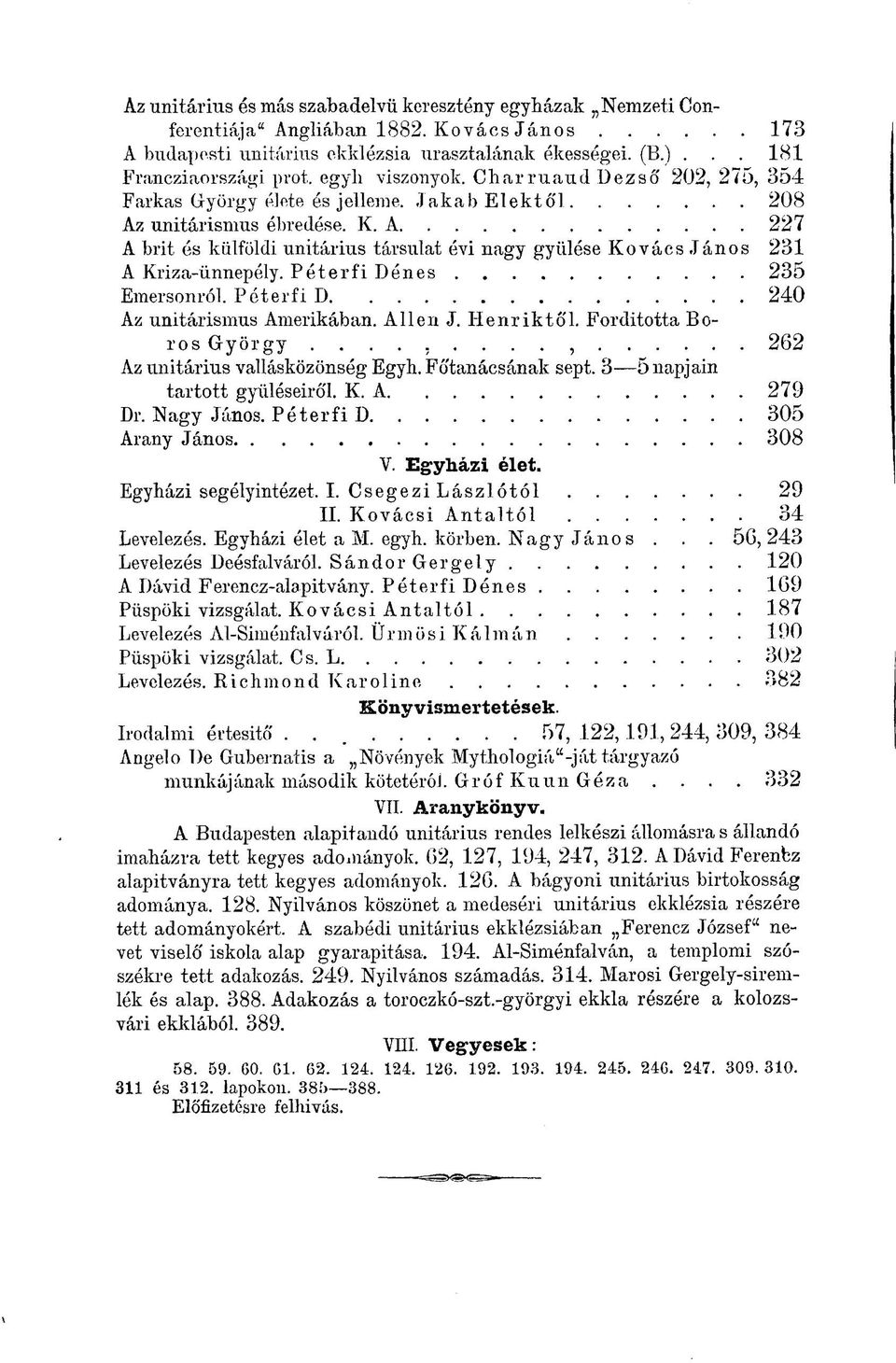 A 227 A brit és külföldi unitárius társulat évi nagy gyűlése Kovács János 231 A Kriza-ünnepély. Péter fi Dénes 235 Emersonról. Péter fi D 240 Az unitárismus Amerikában. Allen J. Henriktől.