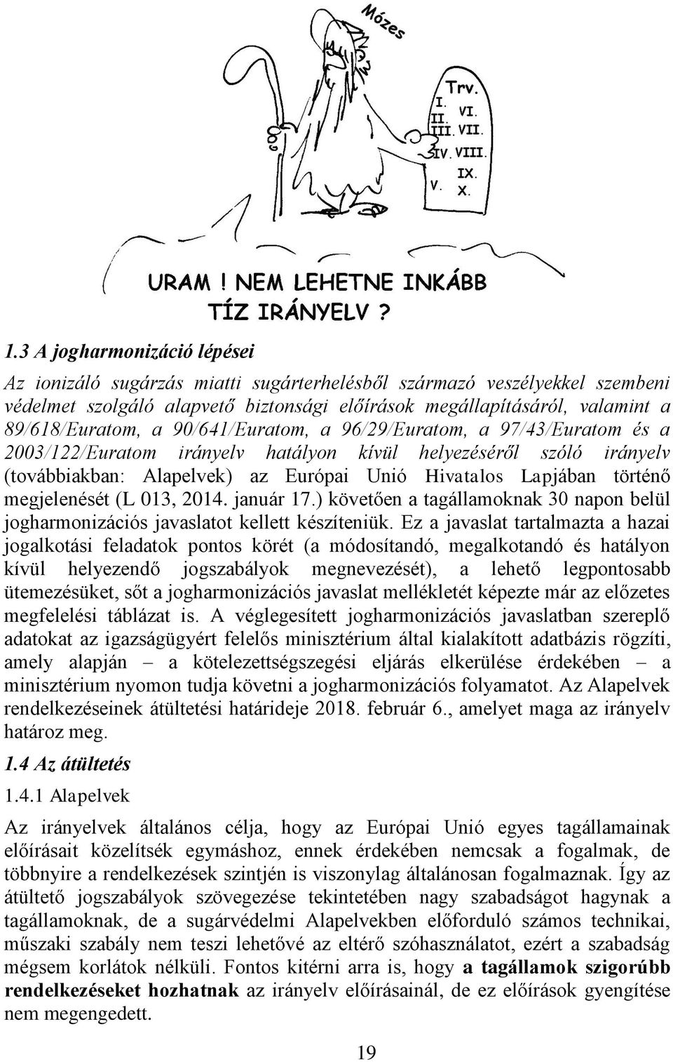 megjelenését (L 013, 2014. január 17.) követően a tagállamoknak 30 napon belül jogharmonizációs javaslatot kellett készíteniük.