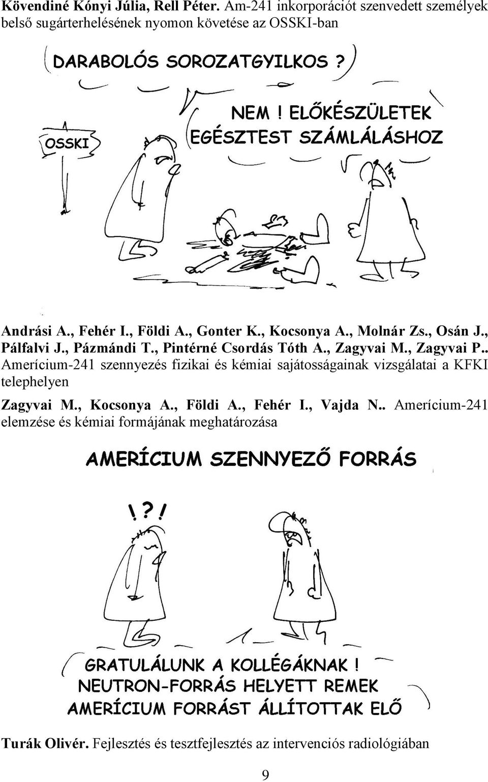 . Amerícium-241 szennyezés fizikai és kémiai sajátosságainak vizsgálatai a KFKI telephelyen Zagyvai M., Kocsonya A., Földi A., Fehér I.