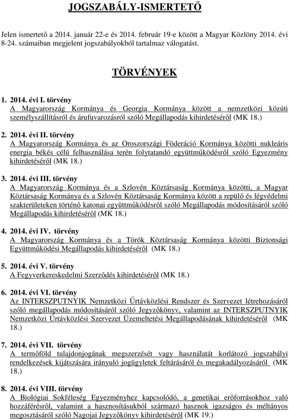 törvény A Magyarország Kormánya és az Oroszországi Föderáció Kormánya közötti nukleáris energia békés célú felhasználása terén folytatandó együttműködésről szóló Egyezmény kihirdetéséről (MK 18.) 3.