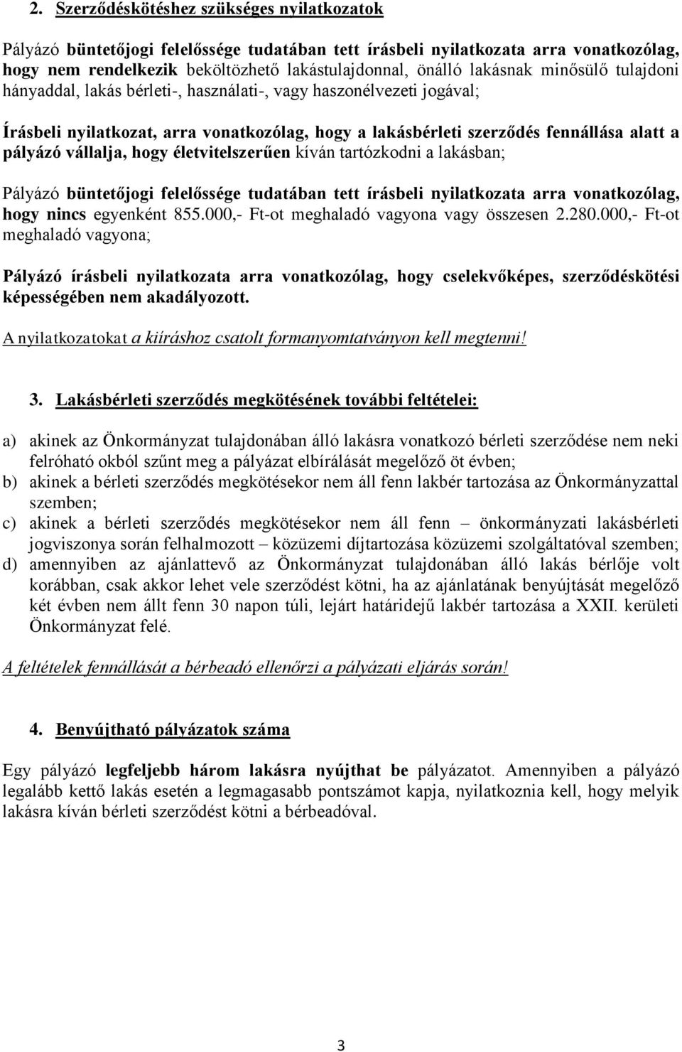 vállalja, hogy életvitelszerűen kíván tartózkodni a lakásban; Pályázó büntetőjogi felelőssége tudatában tett írásbeli nyilatkozata arra vonatkozólag, hogy nincs egyenként 855.