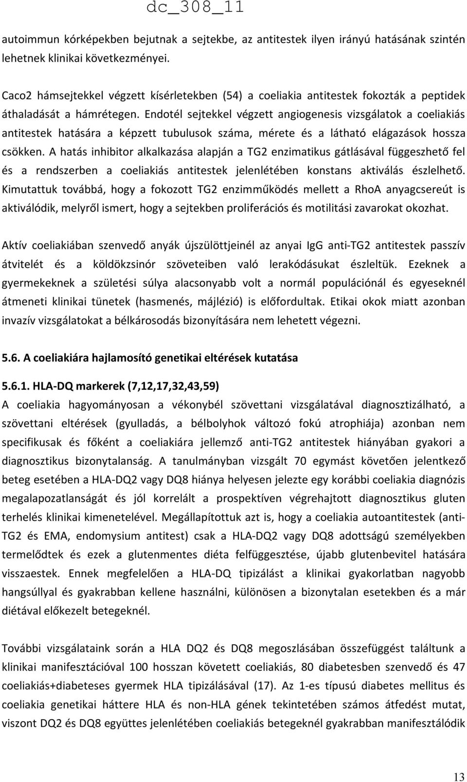 Endotél sejtekkel végzett angiogenesis vizsgálatok a coeliakiás antitestek hatására a képzett tubulusok száma, mérete és a látható elágazások hossza csökken.