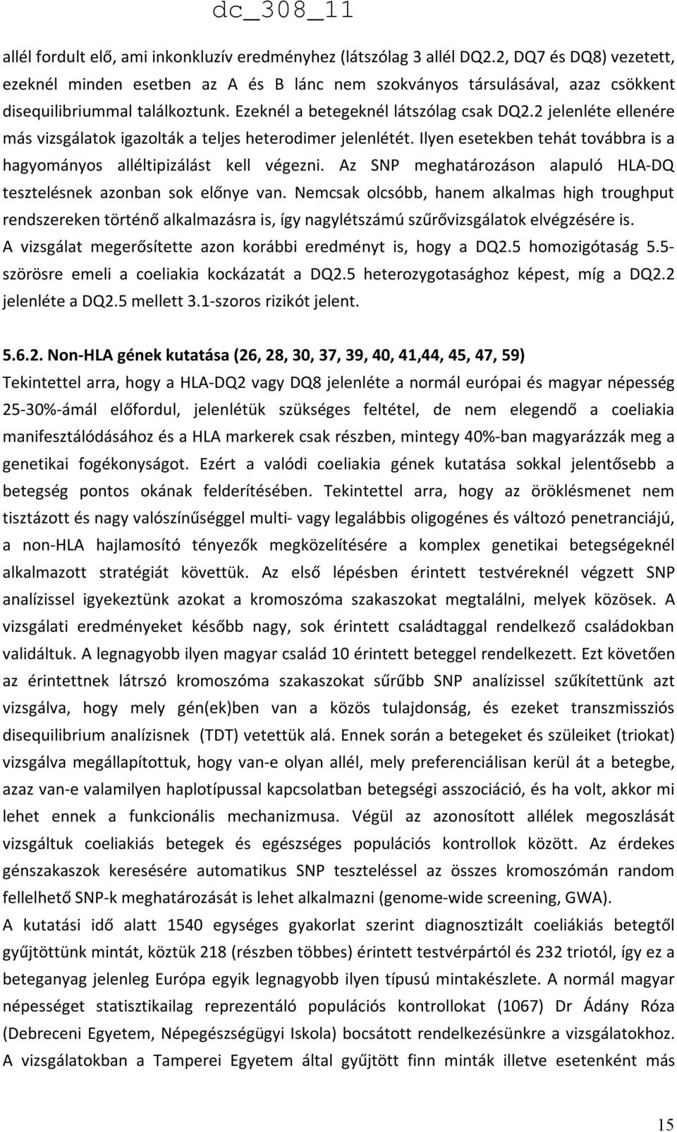 2 jelenléte ellenére más vizsgálatok igazolták a teljes heterodimer jelenlétét. Ilyen esetekben tehát továbbra is a hagyományos alléltipizálást kell végezni.