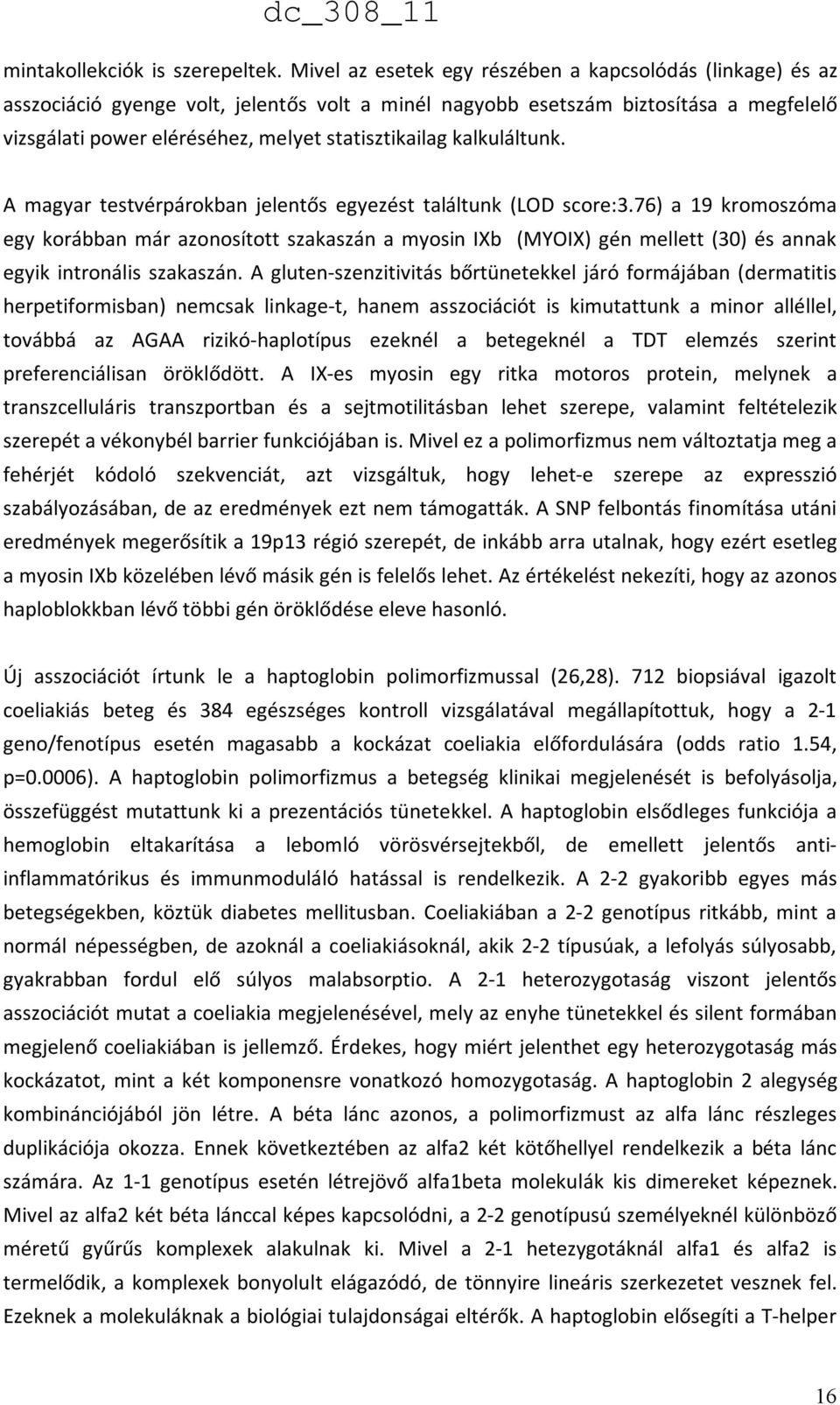 kalkuláltunk. A magyar testvérpárokban jelentős egyezést találtunk (LOD score:3.