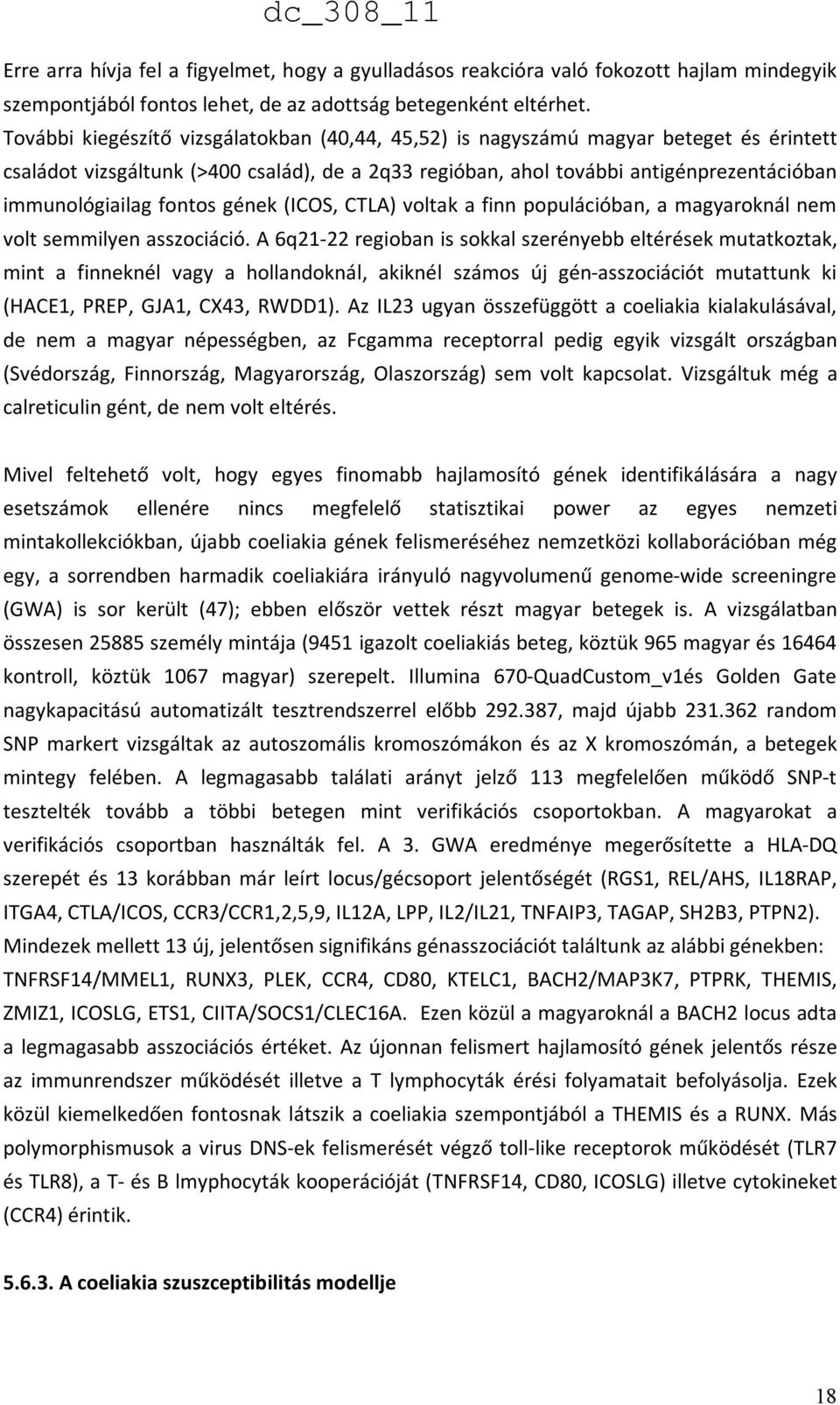 fontos gének (ICOS, CTLA) voltak a finn populációban, a magyaroknál nem volt semmilyen asszociáció.