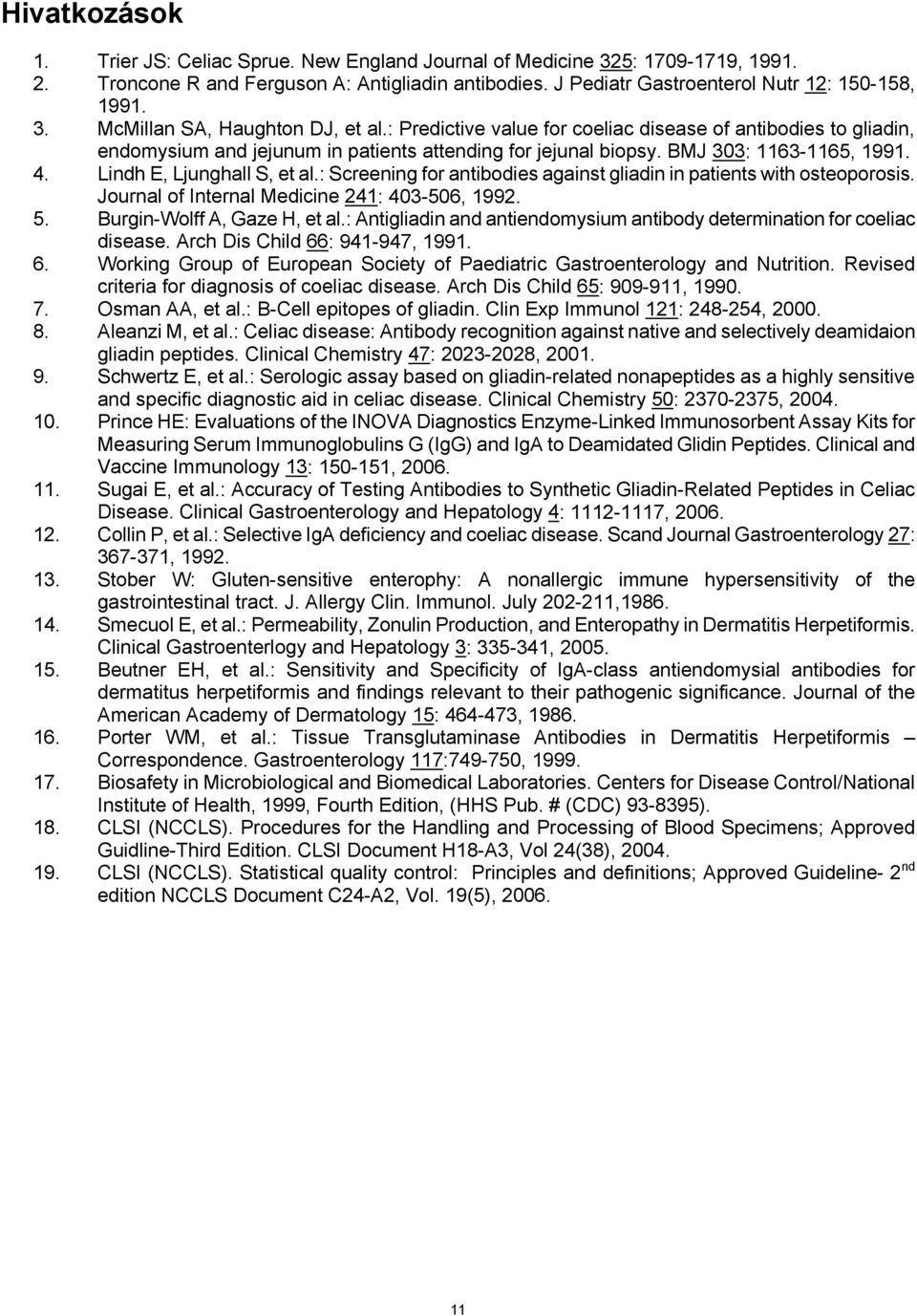 : Screening for antibodies against gliadin in patients with osteoporosis. Journal of Internal Medicine 241: 403-506, 1992. 5. Burgin-Wolff A, Gaze H, et al.