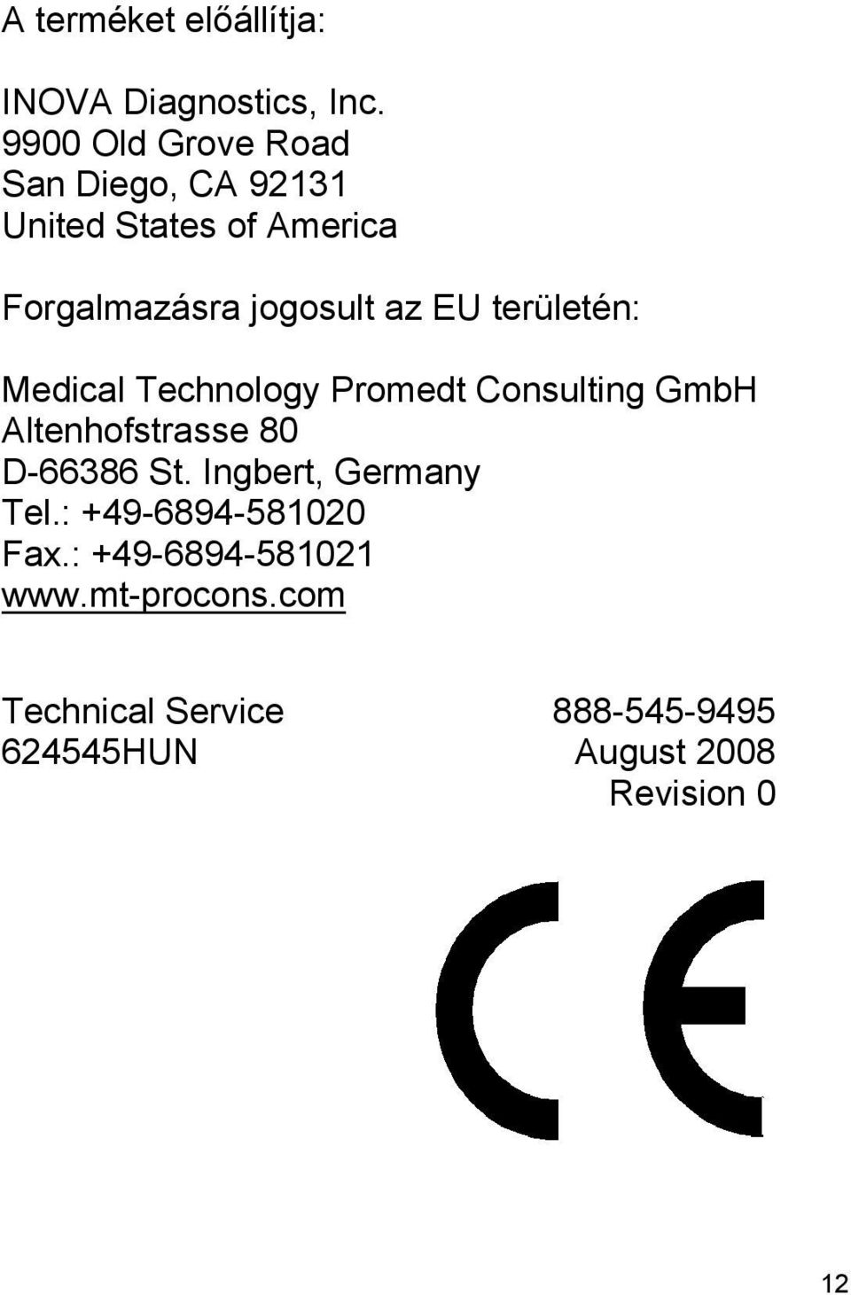 EU területén: Medical Technology Promedt Consulting GmbH Altenhofstrasse 80 D-66386 St.