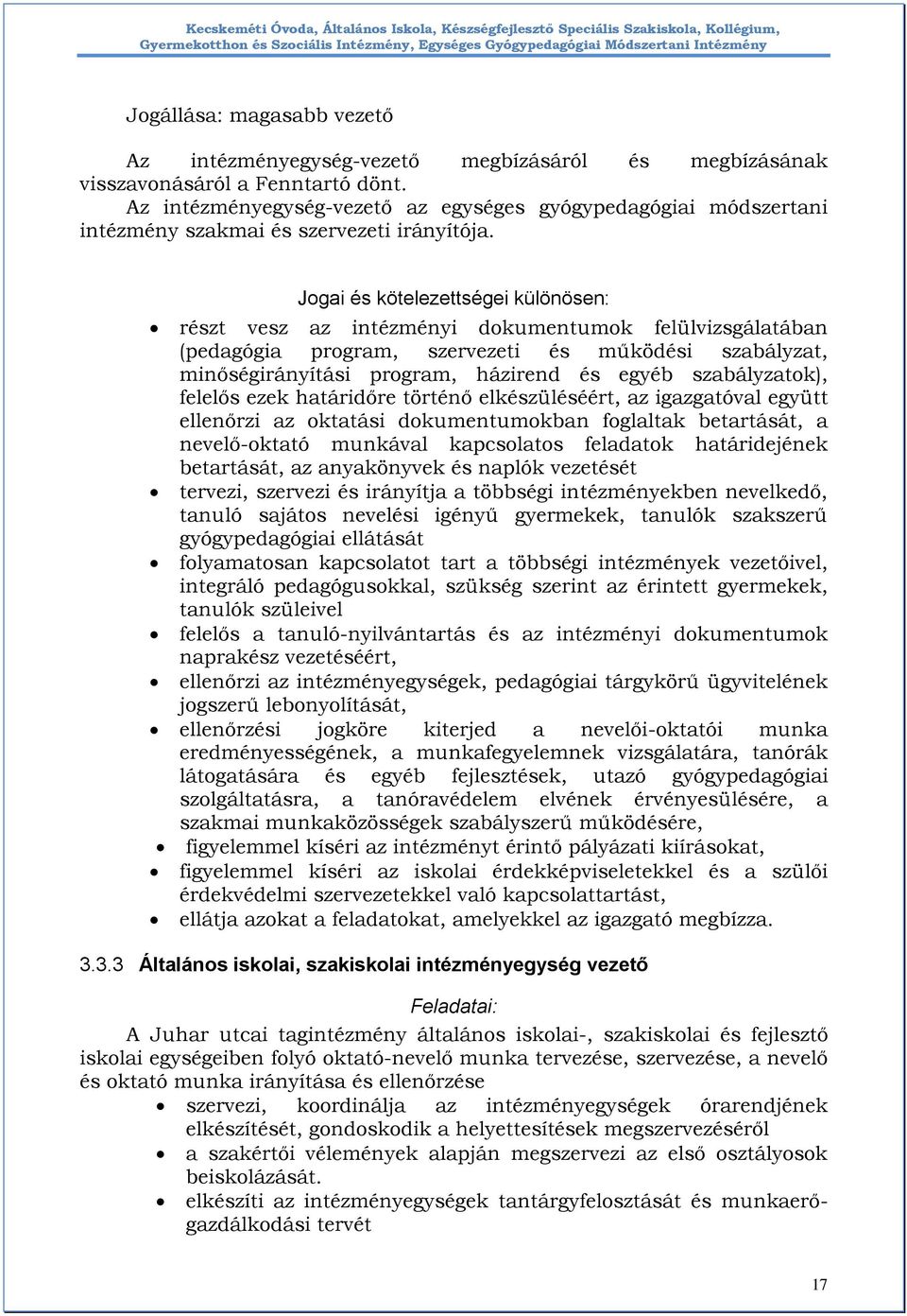 Jogai és kötelezettségei különösen: részt vesz az intézményi dokumentumok felülvizsgálatában (pedagógia program, szervezeti és működési szabályzat, minőségirányítási program, házirend és egyéb