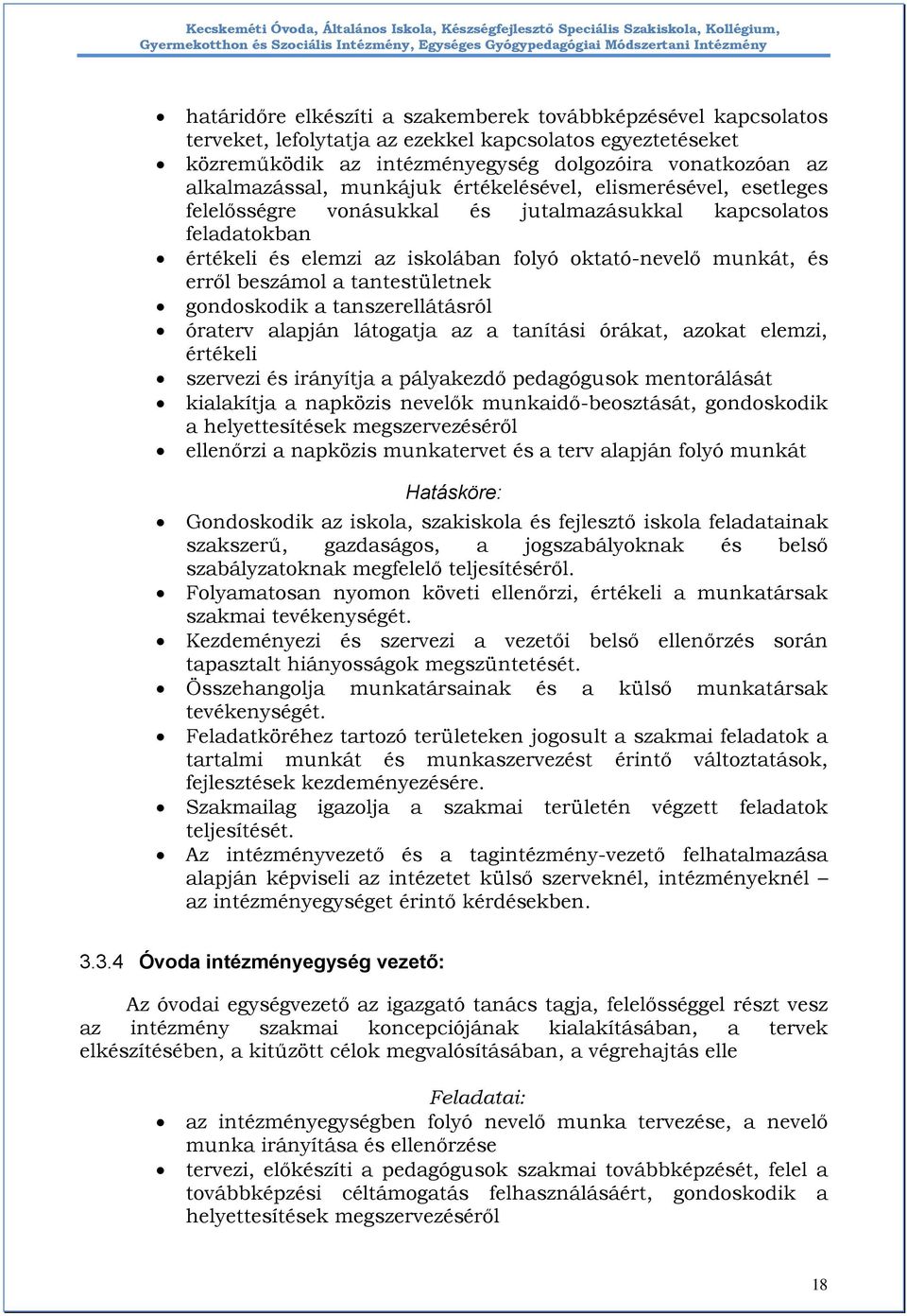 tantestületnek gondoskodik a tanszerellátásról óraterv alapján látogatja az a tanítási órákat, azokat elemzi, értékeli szervezi és irányítja a pályakezdő pedagógusok mentorálását kialakítja a